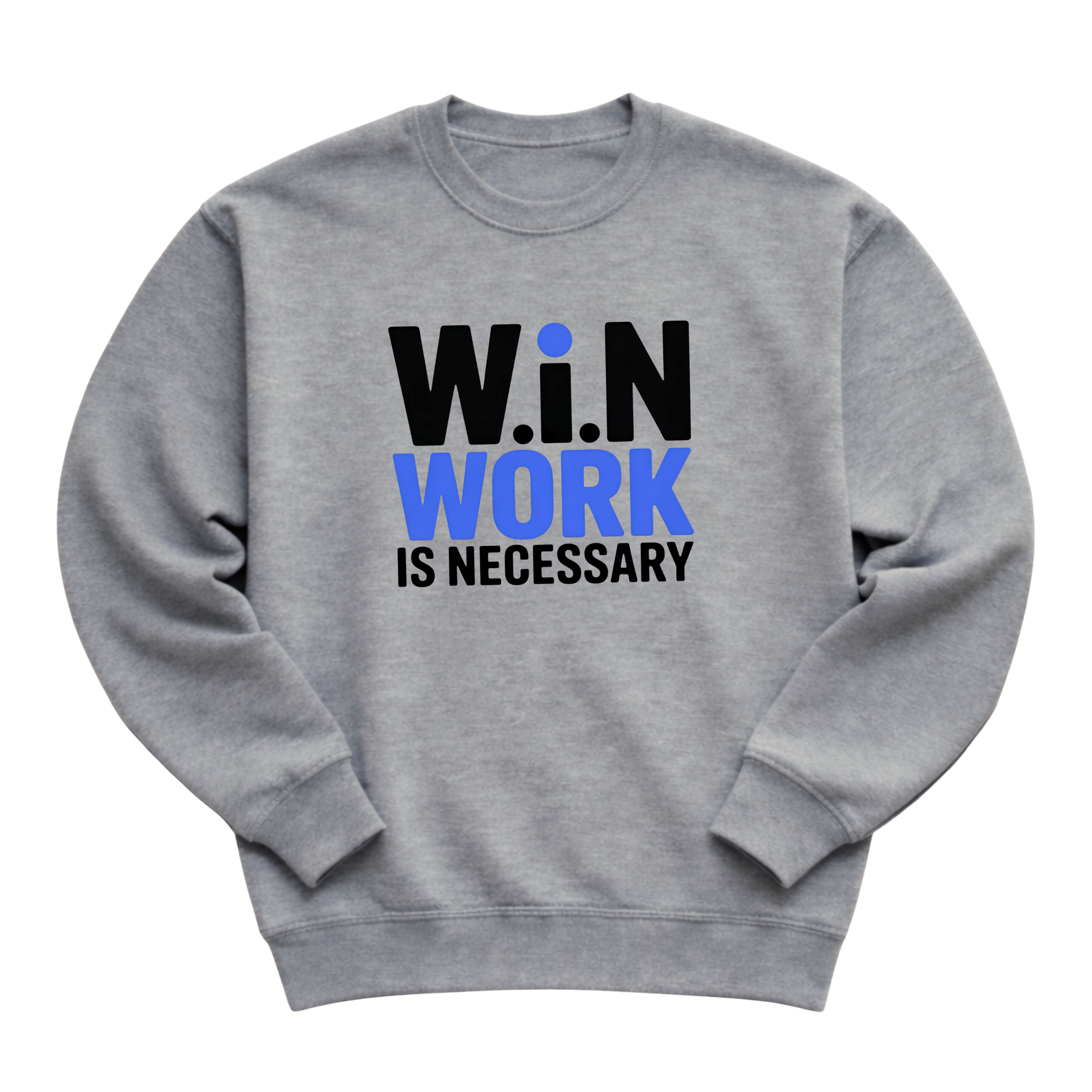 W.i.N (Work Is Necessary) Crewneck
