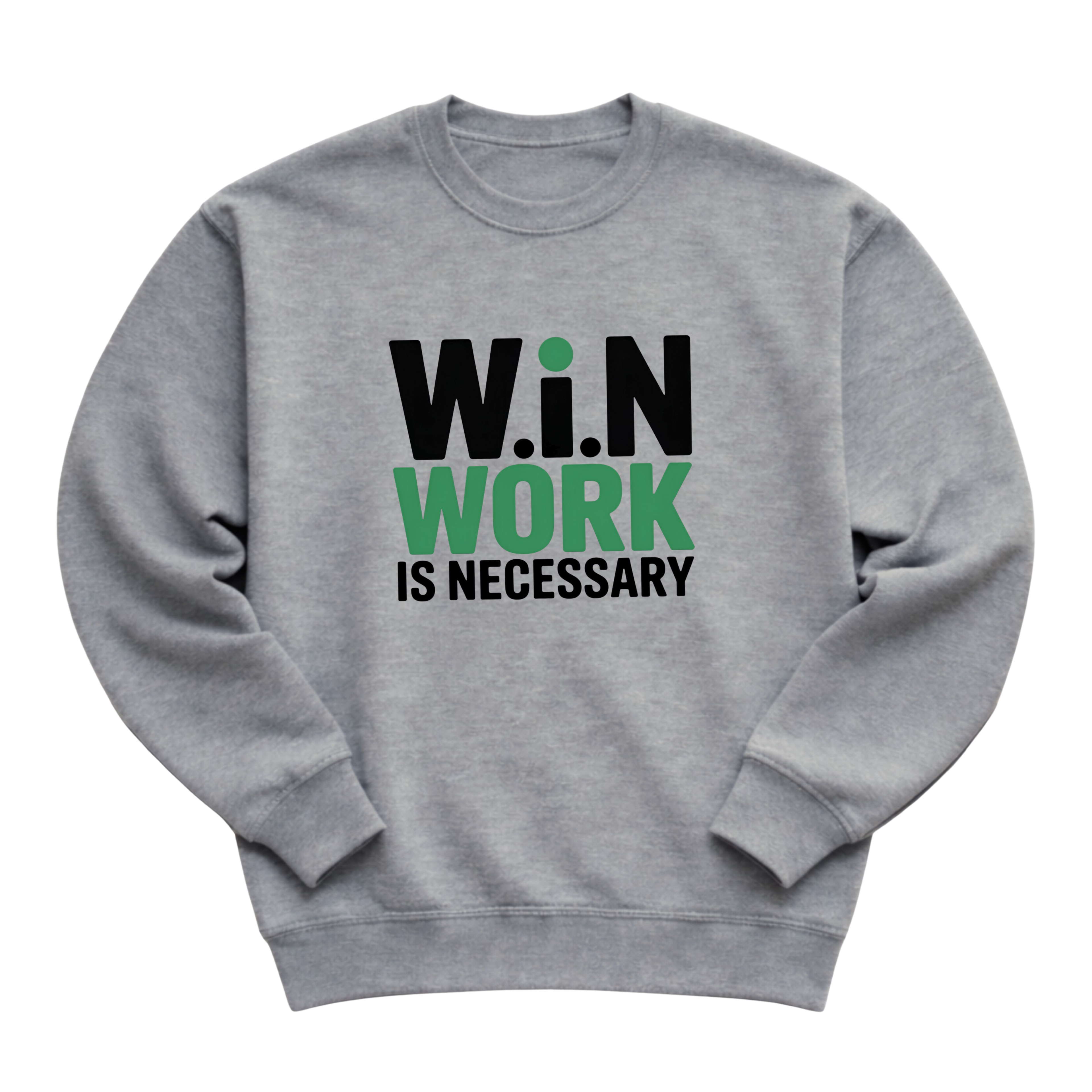 W.i.N (Work Is Necessary) Crewneck