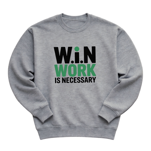 W.i.N (Work Is Necessary) Crewneck