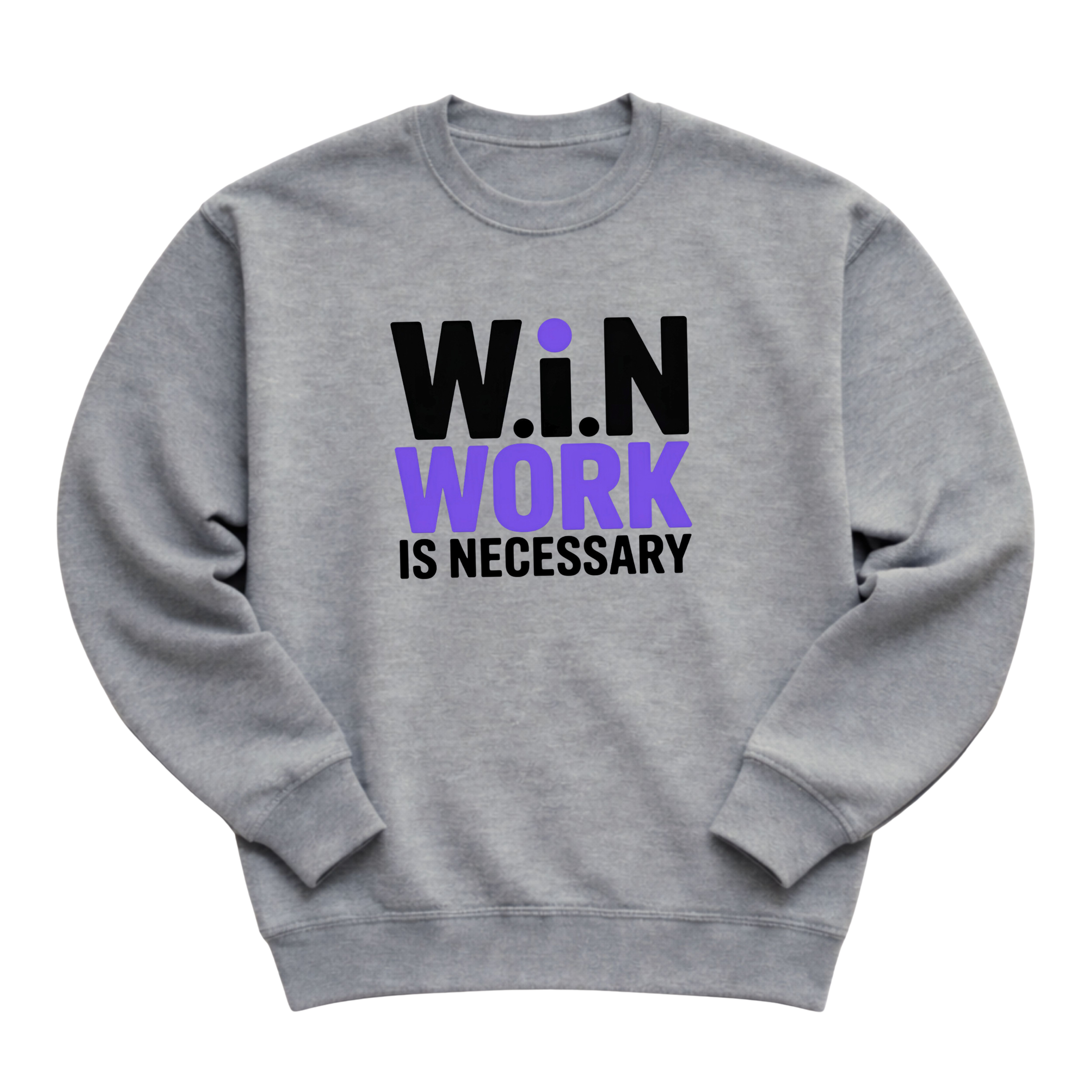 W.i.N (Work Is Necessary) Crewneck