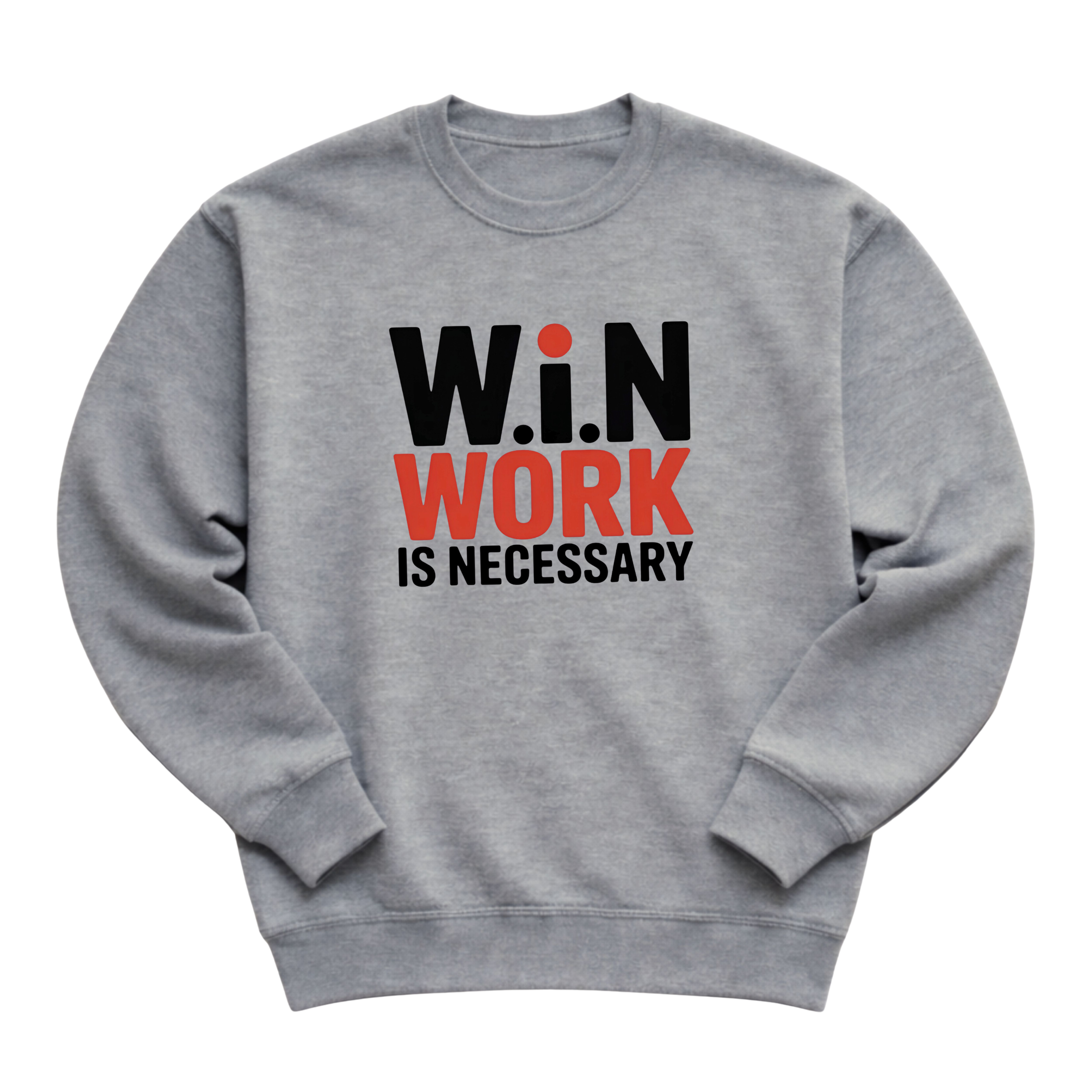 W.i.N (Work Is Necessary) Crewneck