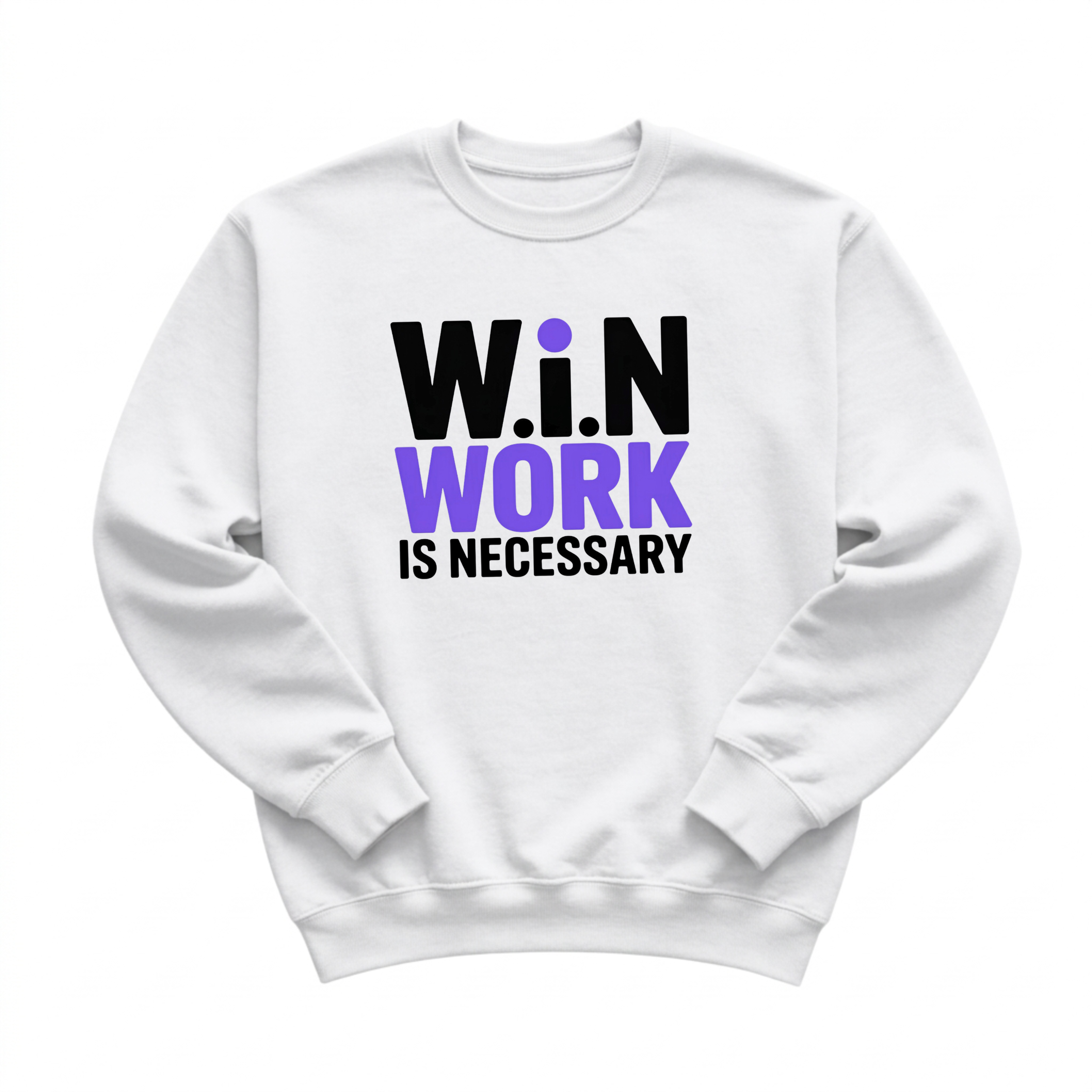 W.i.N (Work Is Necessary) Crewneck