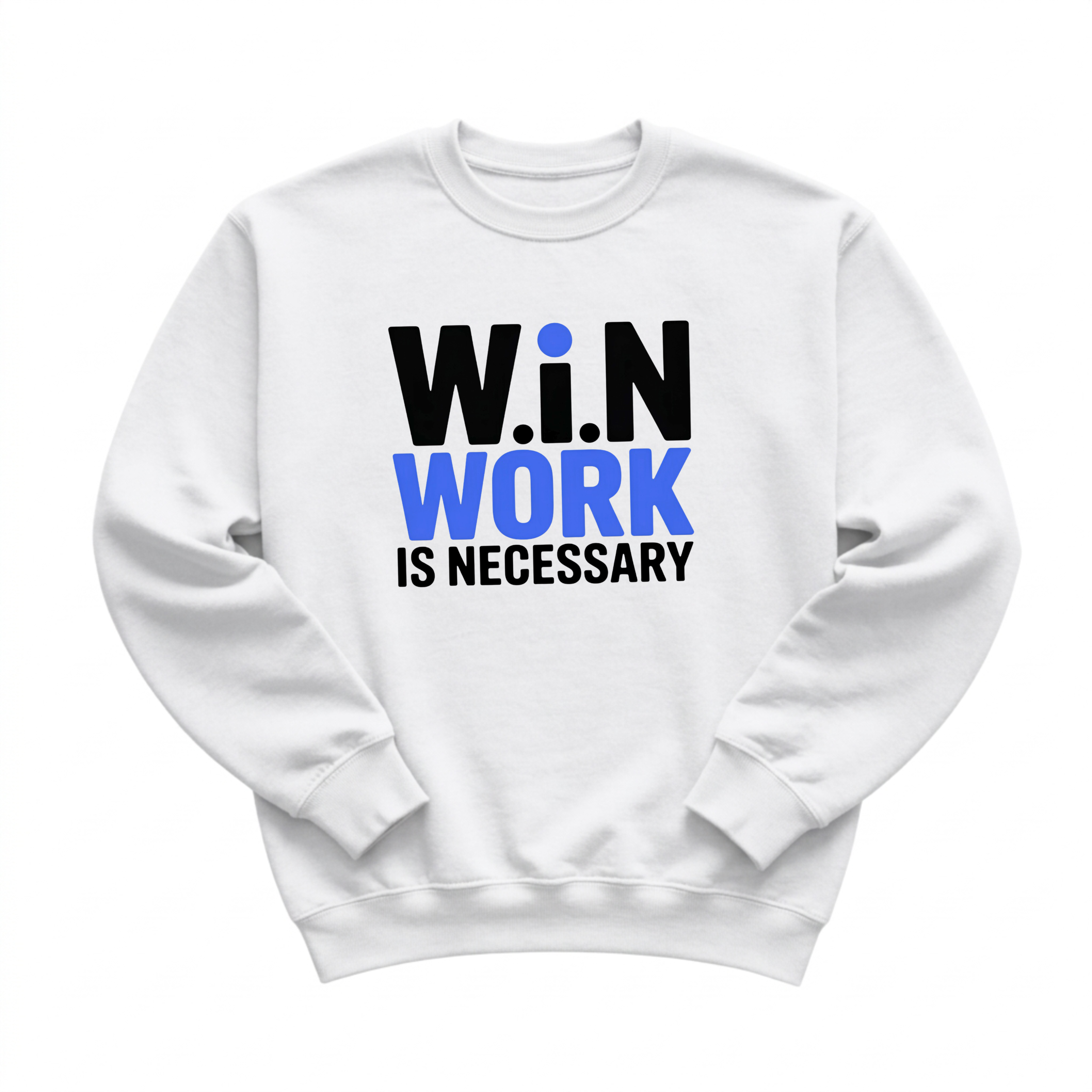 W.i.N (Work Is Necessary) Crewneck